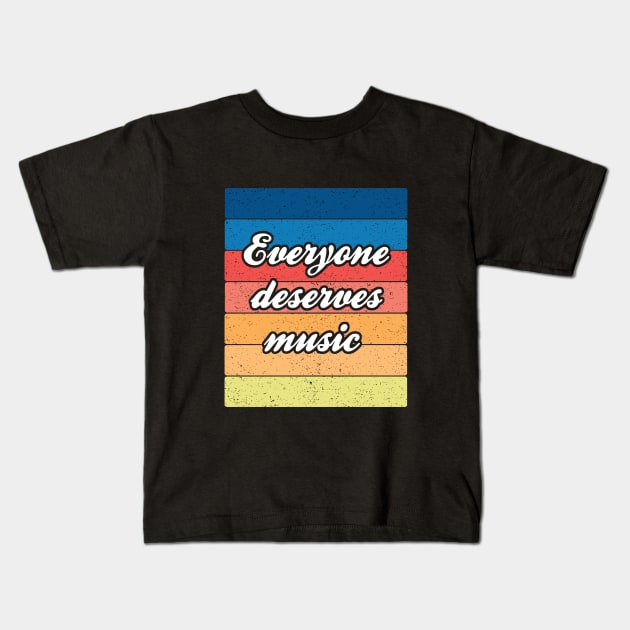 Band Quote Everyone Deserves Music Kids T-Shirt by coloringiship